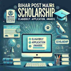 Read more about the article Bihar Post Matric Scholarship: Eligibility, Application, Awards