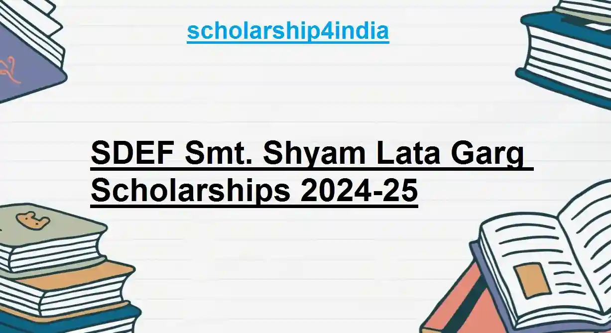 SDEF Smt. Shyam Lata Garg Scholarships 2024-25