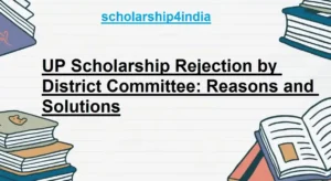 Read more about the article UP Scholarship Rejection by District Committee: Reasons and Solutions