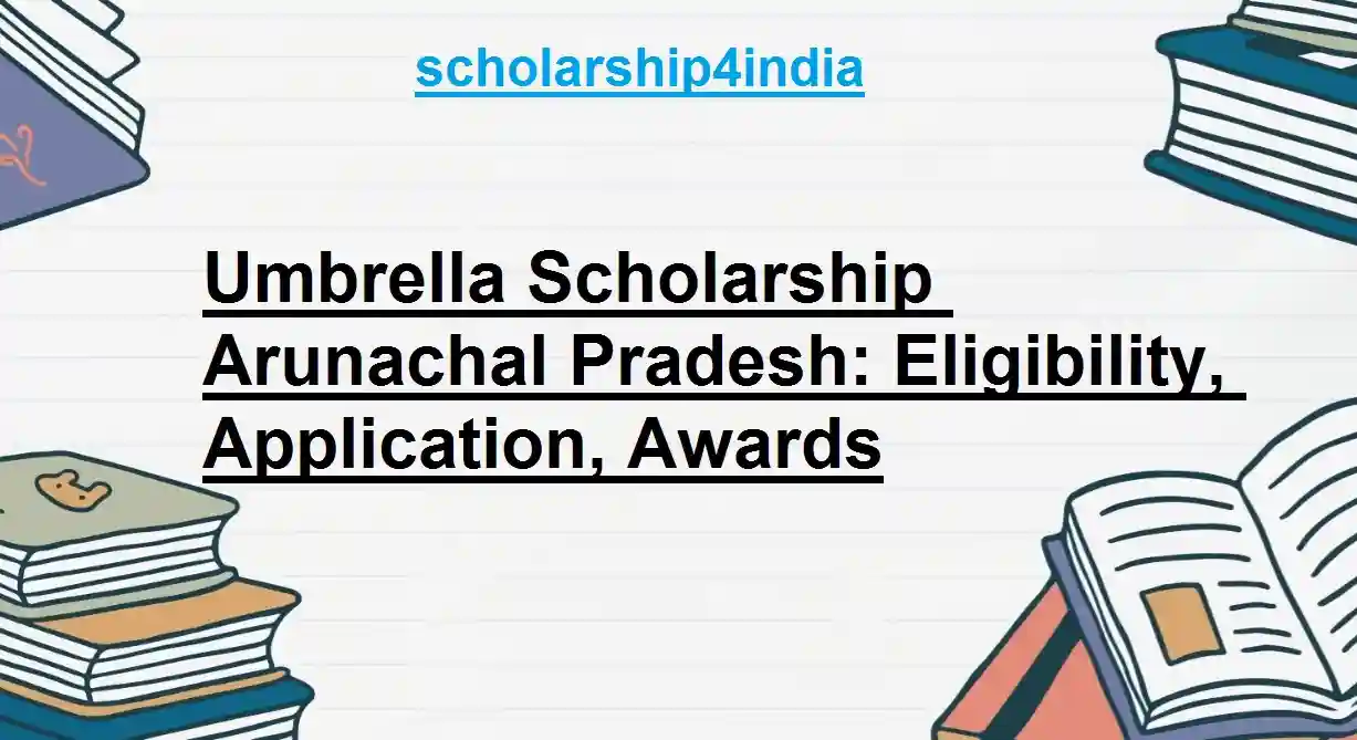 Umbrella Scholarship Arunachal Pradesh: Eligibility, Application, Awards