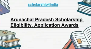 Read more about the article Arunachal Pradesh Scholarship: Eligibility, Application, Awards