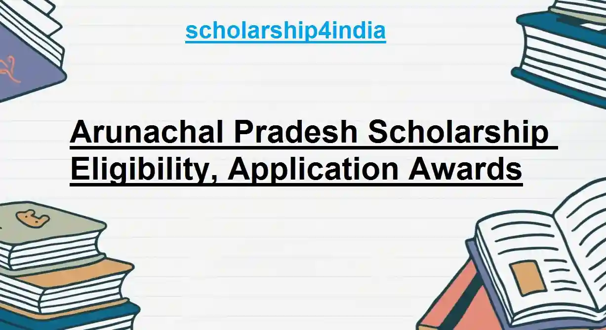 Arunachal Pradesh Scholarship: Eligibility, Application Awards