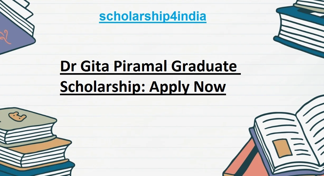 You are currently viewing Dr Gita Piramal Graduate Scholarship: Apply Now