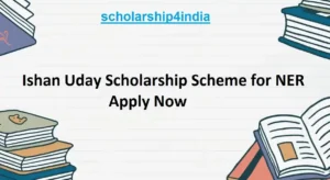 Read more about the article Ishan Uday Scholarship Scheme for NER: Apply Now