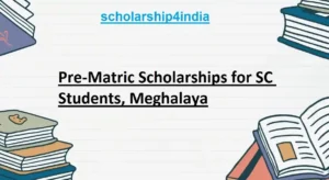 Read more about the article Pre-Matric Scholarships for SC Students, Meghalaya