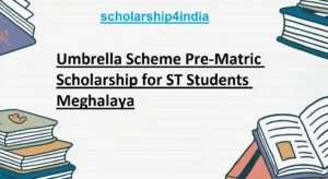 Read more about the article Umbrella Scheme Pre-Matric Scholarship for ST Students, Meghalaya